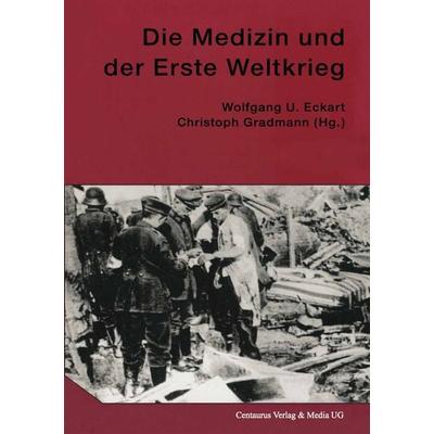Die Medizin und der Erste Weltkrieg, Taschenbuch von Wolfgang U. Eckart,Christoph Gradmann, Springer Fachmedien Wiesbaden GmbH, 978-3-8255-0066-5