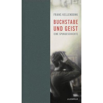 Buchstabe und Geist, Gebundene Ausgabe von Frans Kellendonk, Lilienfeld Verlag, 978-3-940357-53-3