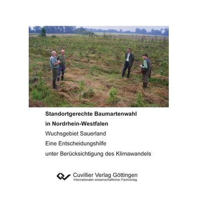 Standortgerechte Baumartenwahl in Nordrhein-Westfalen. Wuchsgebiet Sauerland - Eine Entscheidungshilfe unter Berücksichtigung des Klimawandels,