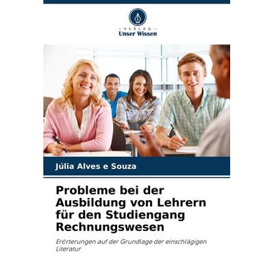 Probleme bei der Ausbildung von Lehrern für den Studiengang Rechnungswesen, Taschenbuch von Júlia Alves e. Souza, Verlag Unser Wissen,
