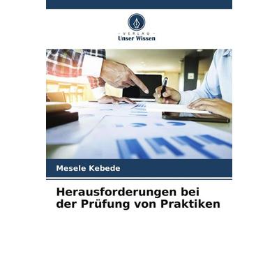 Herausforderungen bei der Prüfung von Praktiken, Taschenbuch von Mesele Kebede, Verlag Unser Wissen, 978-620-9-57736-9
