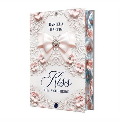 Kiss the Right Bride, Gebundene Ausgabe von Daniela Hartig, PureBelle