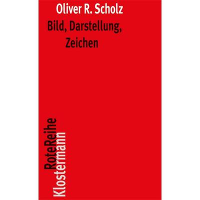 Bild, Darstellung, Zeichen, Taschenbuch von Oliver R. Scholz, Klostermann, Vittorio, 978-3-465-04083-5