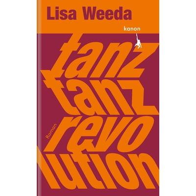 Tanz, tanz, Revolution, Gebundene Ausgabe von Lisa Weeda, Kanon Verlag Berlin, 978-3-9856810-8-2