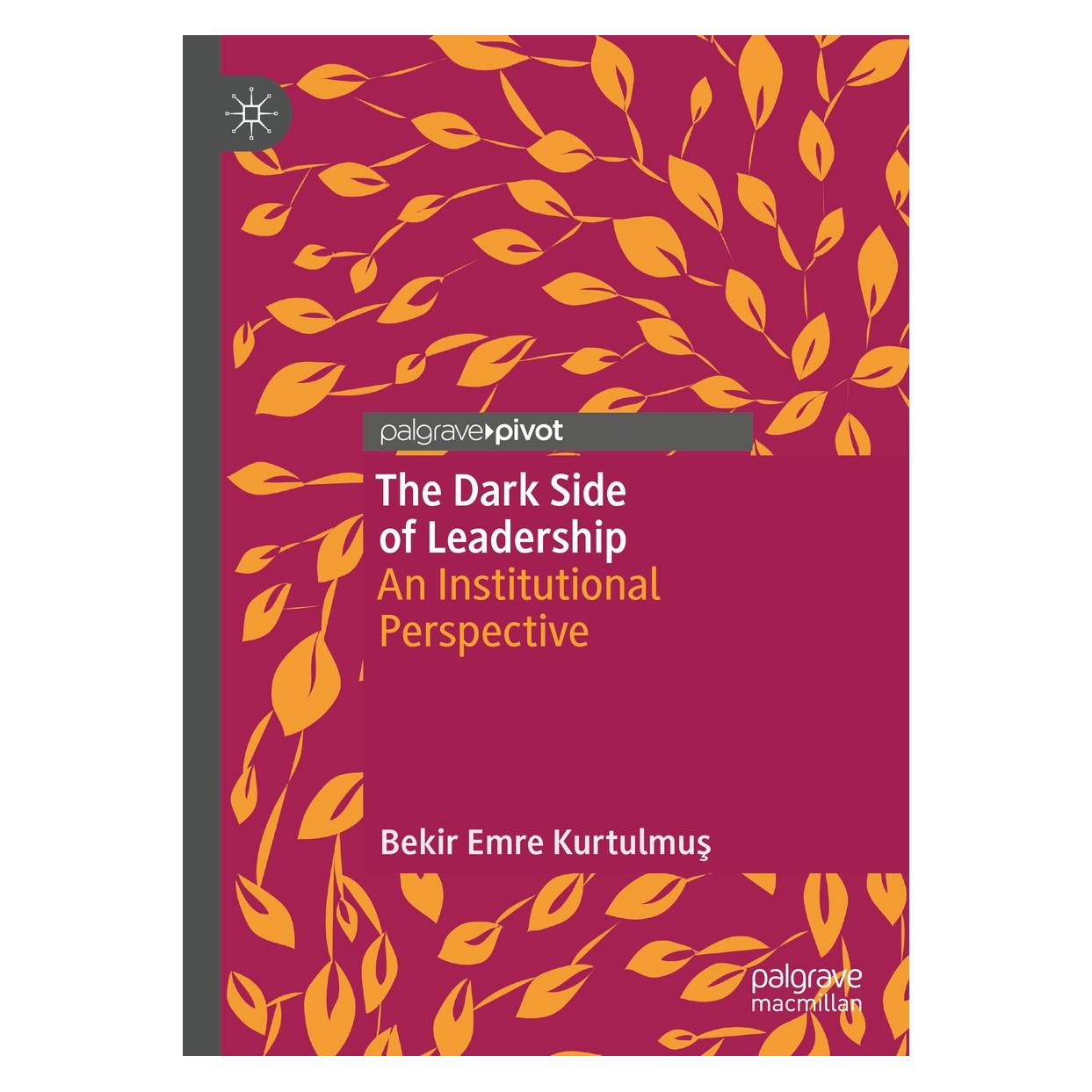 Springer The Dark Side of Leadership (Englisch, Hardcover, Bekir Emre Kurtulmus) (9783030020378)