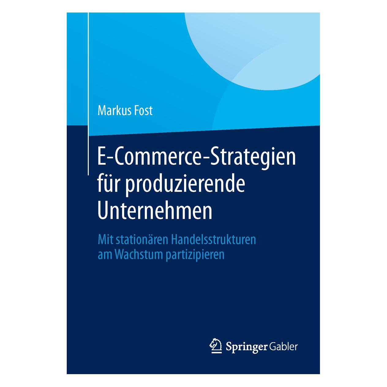 Springer E-Commerce-Strategien für produzierende Unternehmen (Deutsch, Softcover, Markus Fost) (55551501)