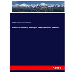 Comparative morphology and biology of the Fungi, Mycetozoa and bacteria, Fachbücher von Anton de Bary, Isaac Bayley Balfour, Henry Edward Fowler Garnsey