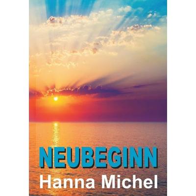 Neubeginn, Taschenbuch von Hanna Michel, Tredition, 978-3-7345-0098-5