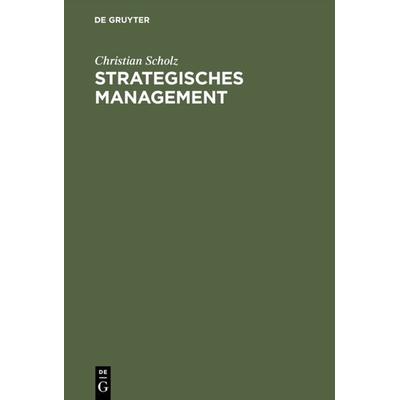 Strategisches Management, Gebundene Ausgabe von Christian Scholz, De Gruyter, 978-3-11-010863-7