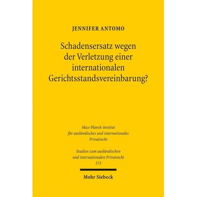 Schadensersatz wegen der Verletzung einer internationalen Gerichtsstandsvereinbarung?, Taschenbuch von Jennifer Antomo, Mohr Siebeck,