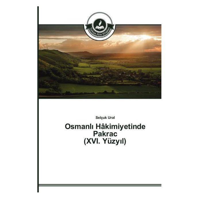 Türkiye Alim Kitaplar Osmanl Hâkimiyetinde Pakrac (XVI. Yüzy l) (Softcover, Selçuk Ural) (51368471)