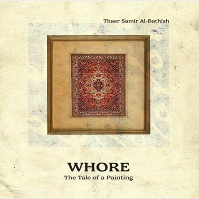 whore (the tale of a painting) - Thaer Samir AL-Bathish, Audio, 4071498703809
