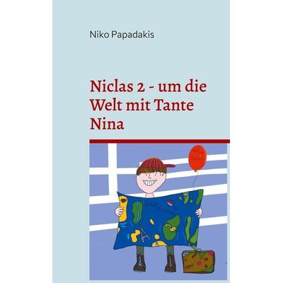 Niclas 2 - um die Welt mit Tante Nina, Taschenbuch von Niko Papadakis, BoD – Books on Demand, 978-3-7583-6462-4