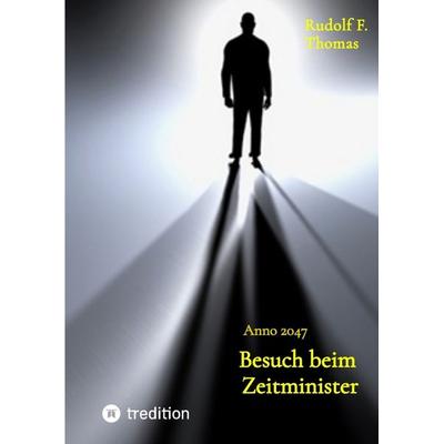 Besuch beim Zeitminister, Gebundene Ausgabe von Rudolf F. Thomas, Tredition, 978-3-384-73447-1