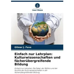 Einfach nur Lehrplan: Kulturwissenschaften und fächerübergreifende Bildung, Schulbücher von Gilmar J Fava