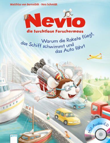 Bornstädt, Matthias von - Nevio, die furchtlose Forschermaus: Warum eine Rakete fliegt, ein Schiff schwimmt und ein Auto fährt - Preis vom 12.10.2026 11:37:12 h