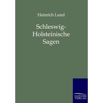 Schleswig-Holsteinische Sagen, Taschenbuch von Heinrich Lund, Salzwasser, 978-3-8460-0228-5