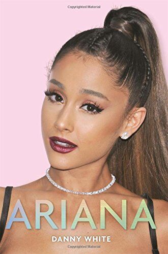 Danny White - Ariana- The Unauthorized Biography: Ariana Grande - Preis vom 09.10.2026 07:28:09 h