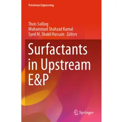 Surfactants in Upstream E&P, Fachbücher von Syed M. Shakil Hussain, Muhammad Shahzad Kamal, Theis Solling