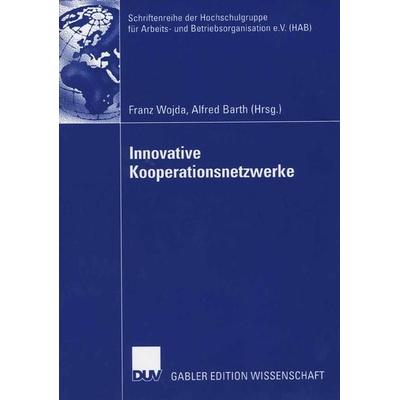 Innovative Kooperationsnetzwerke, Taschenbuch von Franz Wojda,Alfred Barth, Deutscher Universitätsverlag, 978-3-8350-0463-4