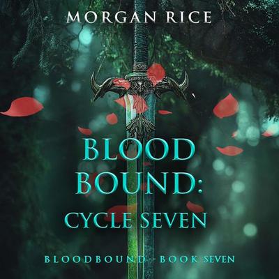 Bloodbound: Cycle Seven (Book Seven of the Bloodbound Series) - Morgan Rice, Audio, 9798341554351