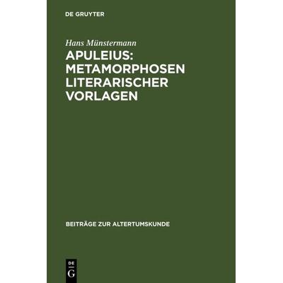 Apuleius: Metamorphosen literarischer Vorlagen, Gebundene Ausgabe von Hans Münstermann, De Gruyter, 978-3-598-77618-2