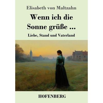 Wenn ich die Sonne grüße ..., Taschenbuch von Elisabeth Maltzahn, Henricus - Edition Deutsche Klassik, 978-3-7437-5577-2