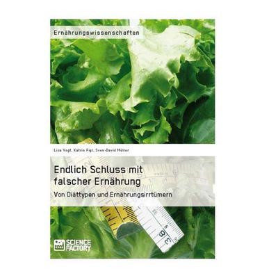Endlich Schluss mit falscher Ernährung, Taschenbuch von Lisa Vogt,Sven-David Müller,Katrin Figl, ScienceFactory, 978-3-95687-052-1