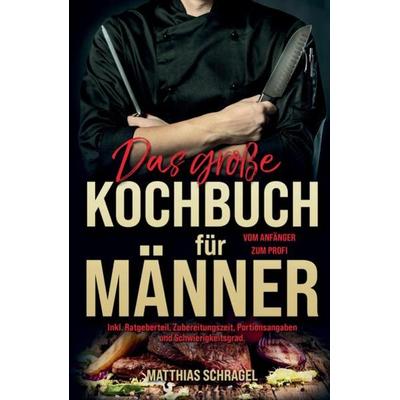 Das große Kochbuch für Männer, Taschenbuch von Matthias Schragel, Tredition, 978-3-347-77570-1