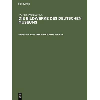 Die Bildwerke in Holz, Stein und Ton, Gebundene Ausgabe von , De Gruyter, 978-3-11-131924-7