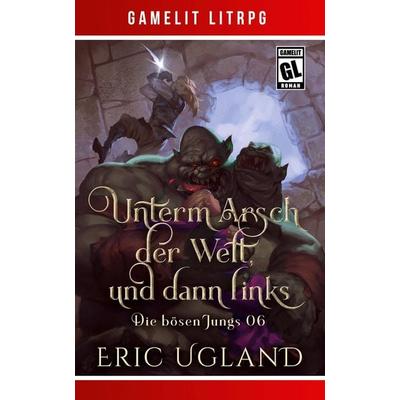 Unterm Arsch der Welt, und dann links, Taschenbuch von Eric Ugland, LMBPN International, 978-1-68500-758-4