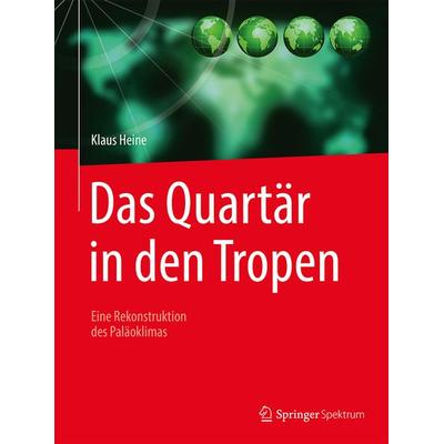 Das Quartär in den Tropen, Gebundene Ausgabe von Klaus Heine, Springer Berlin, 978-3-662-57383-9
