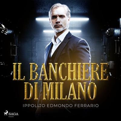 Il banchiere di Milano - Ippolito Edmondo Ferrario, Audio, 9788728292525
