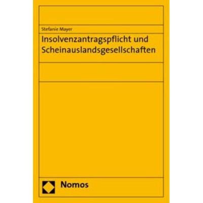 Insolvenzantragspflicht und Scheinauslandsgesellschaften, Taschenbuch von Stefanie Mayer, Nomos, 978-3-8329-3425-5