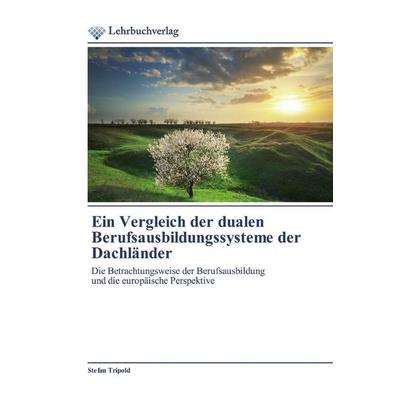 Ein Vergleich der dualen Berufsausbildungssysteme der Dachländer, Taschenbuch von Stefan Tripold, Lehrbuchverlag, 978-620-2-49060-3
