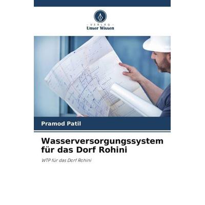 Wasserversorgungssystem für das Dorf Rohini, Taschenbuch von Pramod Patil, Verlag Unser Wissen, 978-620-5-19354-9