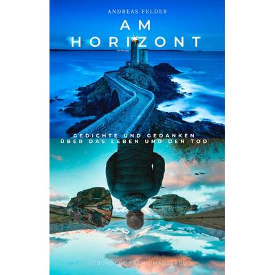 Am Horizont, Gebundene Ausgabe von Andreas Felder, BoD – Books on Demand, 978-3-7481-5838-7