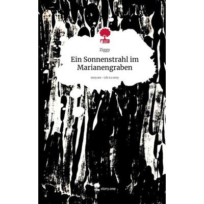 Ein Sonnenstrahl im Marianengraben. Life is a Story - story.one, Gebundene Ausgabe von Ziggy, Storylution, 978-3-7115-4633-3