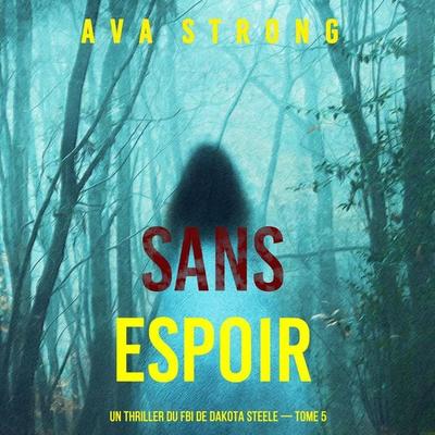 Sans espoir (Un thriller du FBI de Dakota Steele — tome 5) - Ava Strong, Audio, 9798261409007