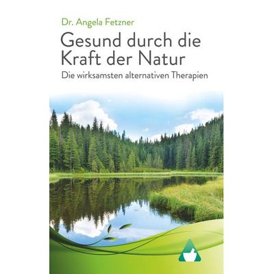 Die wirksamsten alternativen Therapien, Gebundene Ausgabe von Angela Fetzner, BoD – Books on Demand, 978-3-7528-4755-0