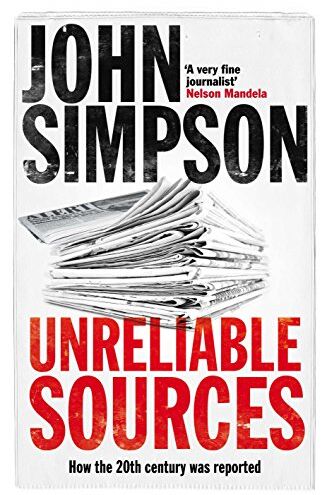 John Simpson - Unreliable Sources: How the Twentieth Century Was Reported - Preis vom 09.10.2026 07:28:09 h