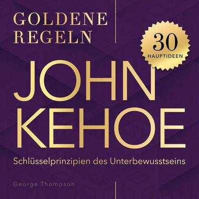 Goldene Regeln - John Kehoe - Goldene Regeln - George Thompson, Audio, 9798894893976