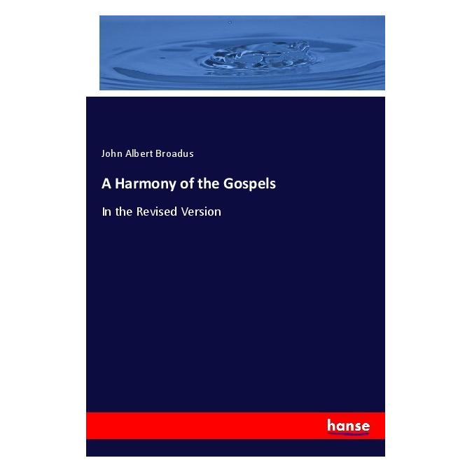 Hansebooks A Harmony of the Gospels (Englisch, Softcover, John Albert Broadus) (55971200)