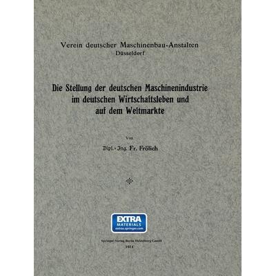 Die Stellung der deutschen Maschinenindustrie im deutschen Wirtschaftsleben und auf dem Weltmarkte, Taschenbuch von Gustav Frölich, Springer Berlin,