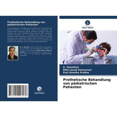 Prothetische Behandlung von pädiatrischen Patienten, Taschenbuch von K. Shanthini,Bibin Jacob Emmanuel,Esai Amutha Prabha, Verlag Unser Wissen,