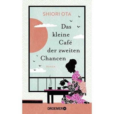Das kleine Café der zweiten Chancen, Gebundene Ausgabe von Shiori Ota, Droemer Knaur