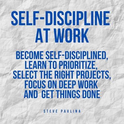 Self-Discipline at Work - Steve Pavlina, Audio, 4061707393839