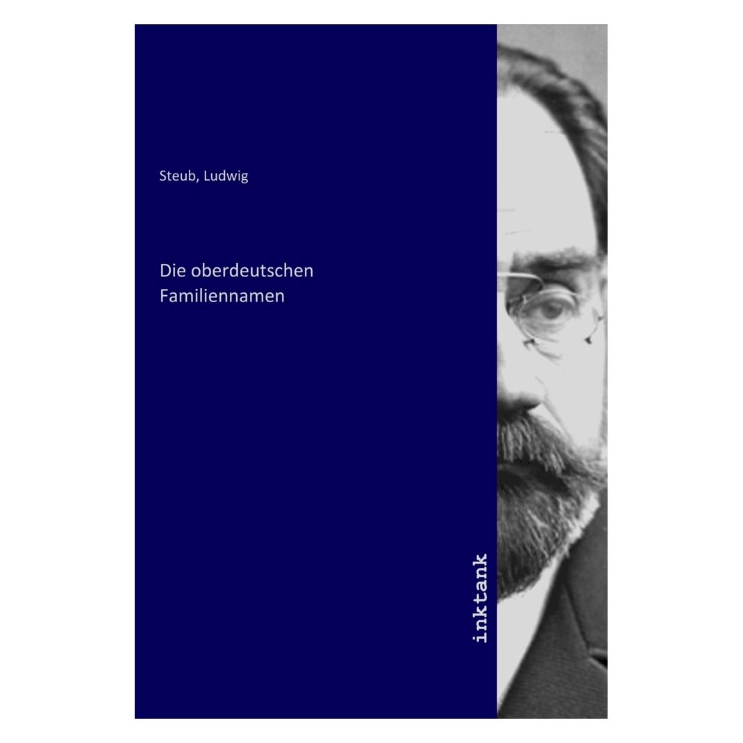 Inktank Publishing Die oberdeutschen Familiennamen (Deutsch, Ludwig Steub, 2021) (56188490)