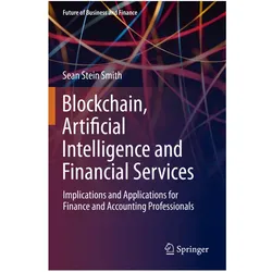 Blockchain, Artificial Intelligence and Financial Services, Fachbücher von Sean Stein Smith