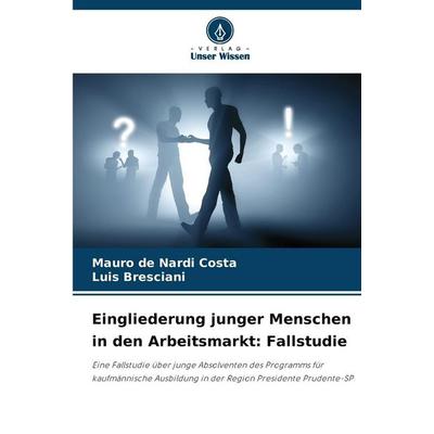 Eingliederung junger Menschen in den Arbeitsmarkt: Fallstudie, Taschenbuch von Mauro de Nardi Costa,Luis Bresciani, Verlag Unser Wissen,